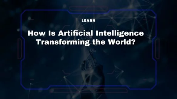 Read more about the article How Is Artificial Intelligence Transforming the World?